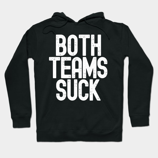 Funny Both Teams Suck Hoodie by Etopix